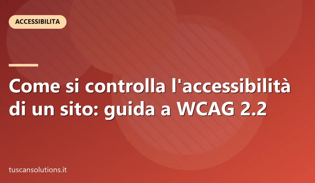 Come si controlla l’accessibilità di un sito: guida a WCAG 2.2